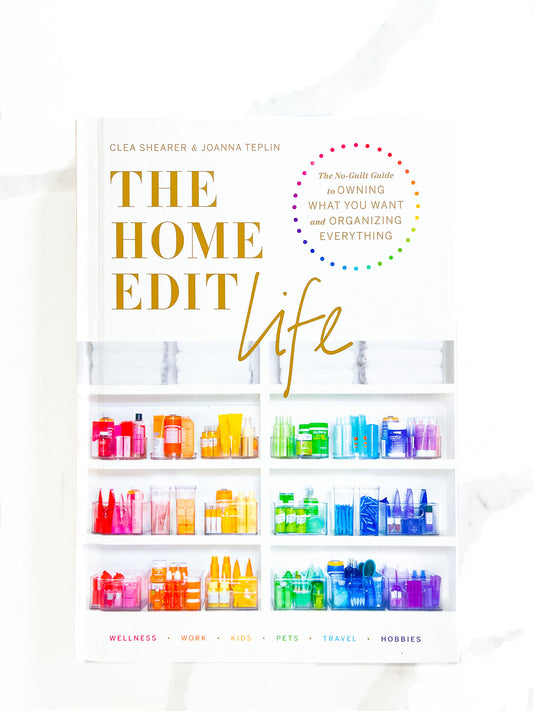 The Home Edit Life: The No-Guilt Guide to Owning What You Want and Organizing Everything